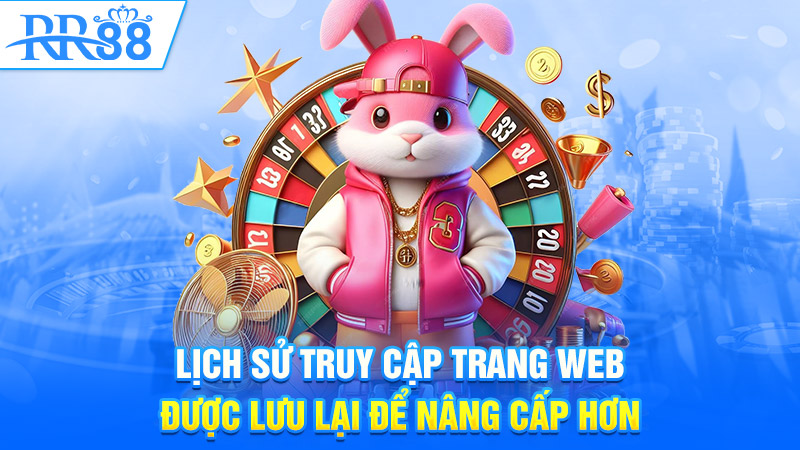 Lịch sử truy cập trang web được lưu lại để nâng cấp hơn