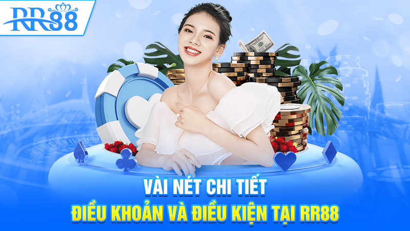 Vài nét chi tiết về điều khoản và điều kiện tại RR88