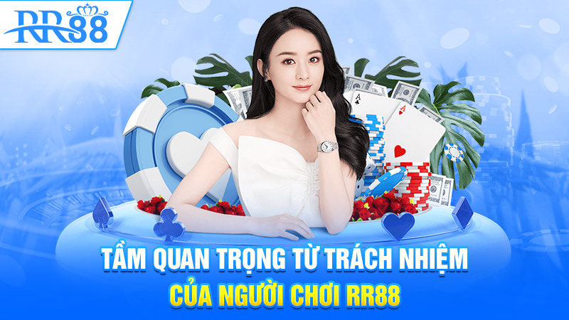 Tầm quan trọng từ trách nhiệm của người chơi RR88