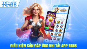 Điều kiện cần đáp ứng khi tải app RR88