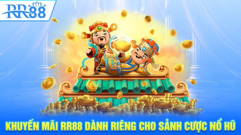 Khuyến mãi RR88 dành riêng cho sảnh cược nổ hũ