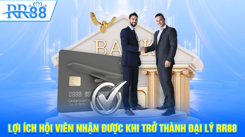 Lợi ích hội viên nhận được khi trở thành đại lý RR88