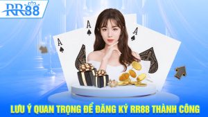 Lưu ý quan trọng để đăng ký RR88 thành công