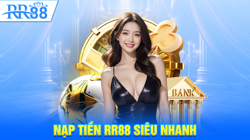 Nạp tiền RR88 siêu nhanh