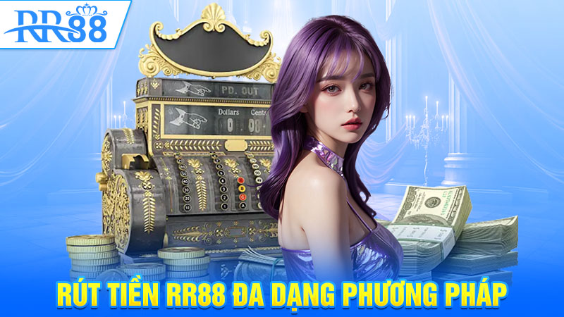 Rút tiền RR88 đa dạng phương pháp