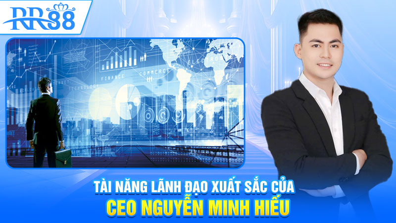 Tài năng lãnh đạo xuất sắc của CEO Nguyễn Minh Hiếu