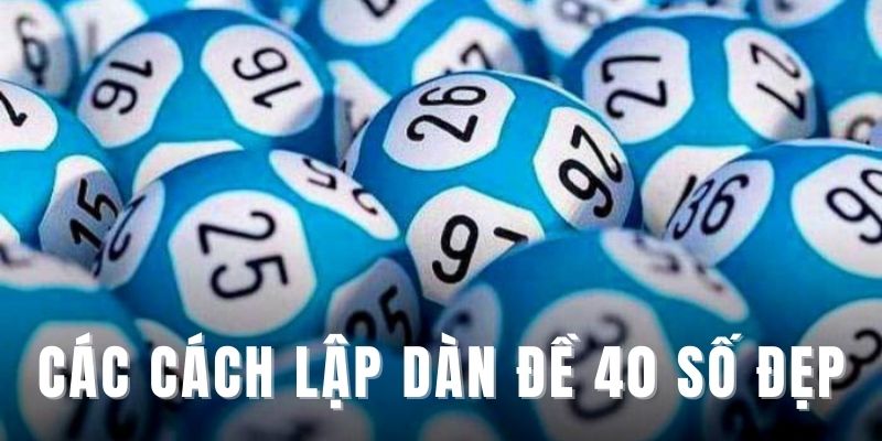 Các cách lập dàn đề 40 số đẹp