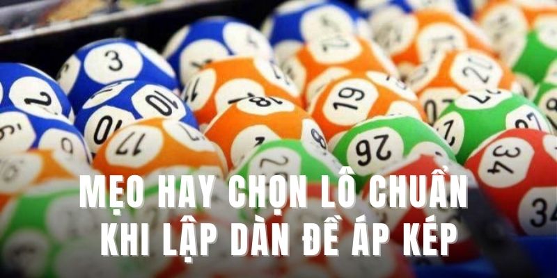 Mẹo hay chọn lô chuẩn khi lập dàn đề áp kép