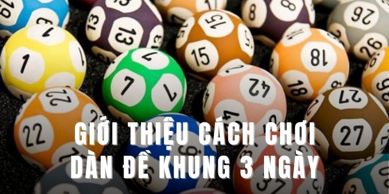 Giới thiệu cách chơi dàn đề khung 3 ngày