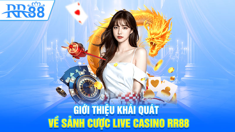 Giới thiệu khái quát về sảnh cược Live Casino RR88