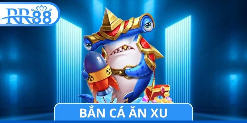 Bắn Cá Ăn Xu