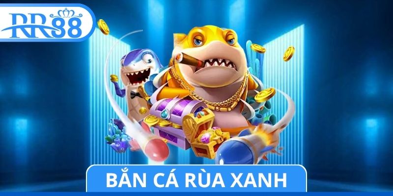 Bắn Cá Rùa Xanh