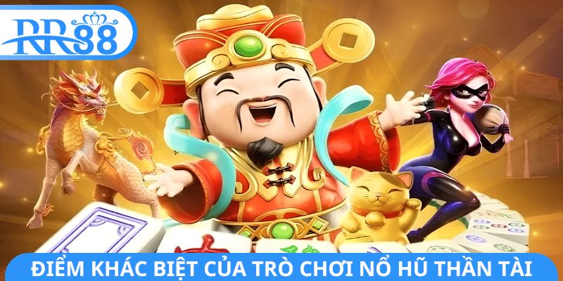 Điểm khác biệt của trò chơi Nổ Hũ Thần Tài