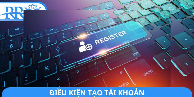 Điều kiện tạo tài khoản