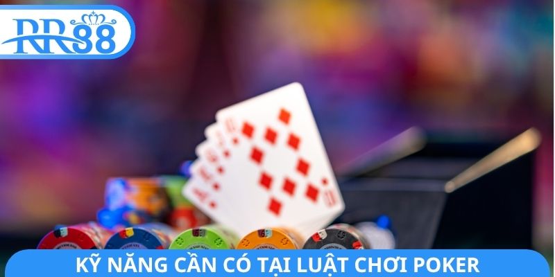 Kỹ năng cần có tại luật chơi Poker