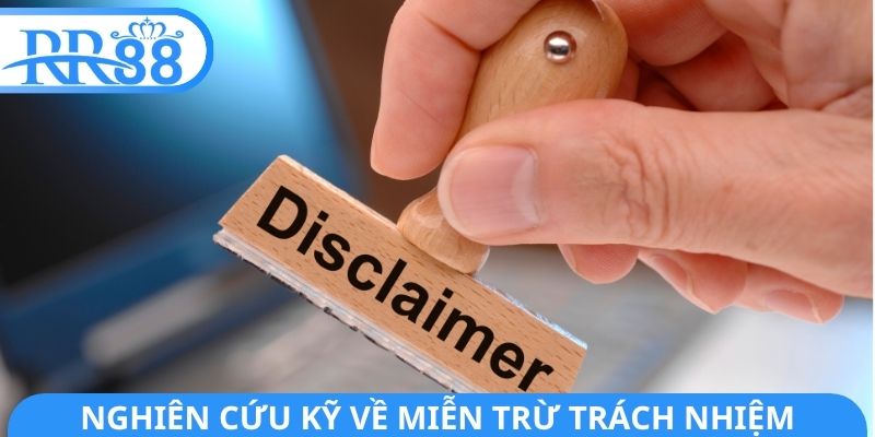 Nghiên cứu kỹ về miễn trừ trách nhiệm