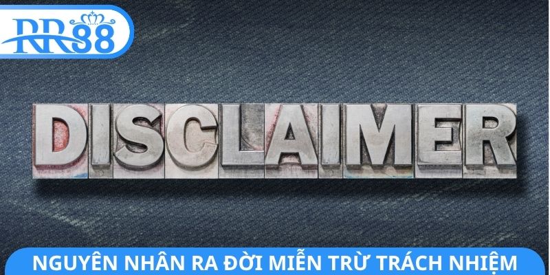 Nguyên nhân ra đời của miễn trừ trách nhiệm