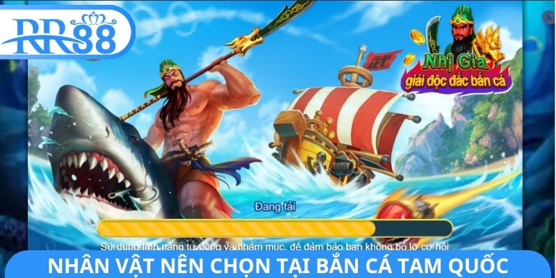 Nhân vật nên chọn tại bắn cá tam quốc