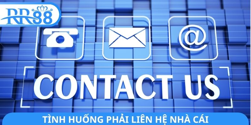 Tình huống phải liên hệ nhà cái