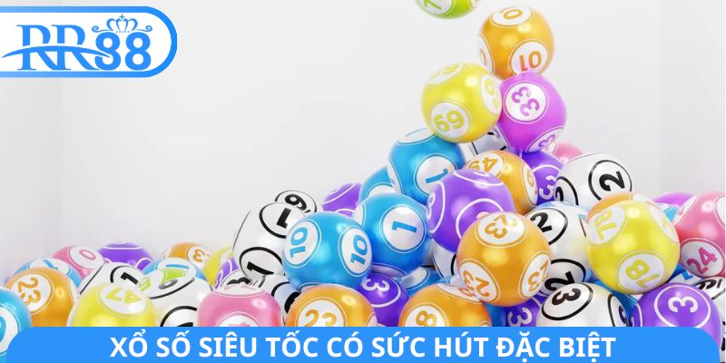Xổ số siêu tốc có sức hút đặc biệt