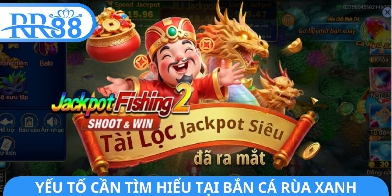 Yếu tố cần tìm hiểu tại bắn cá rùa xanh